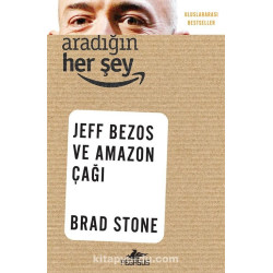 Aradığın Her Şey Jeff Bezos ve Amazon Çağı | Brad Stone