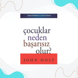 Çocuklar neden başarısız olur? | John Holt